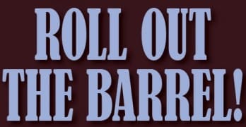 Roll Out The Barrel!