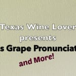 Texas Grape Pronunciations and Common Texas Wine Mistakes