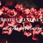 2024 Valentine’s Day Celebrations at Texas Wineries