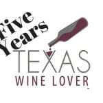 Five Year Anniversary of Texas Wine Lover