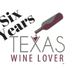 Six Year Anniversary of Texas Wine Lover