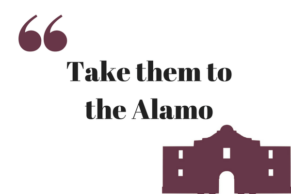 Take them to the Alamo