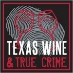 Discover Texas Wines – Texas Wine and True Crime – Part 4